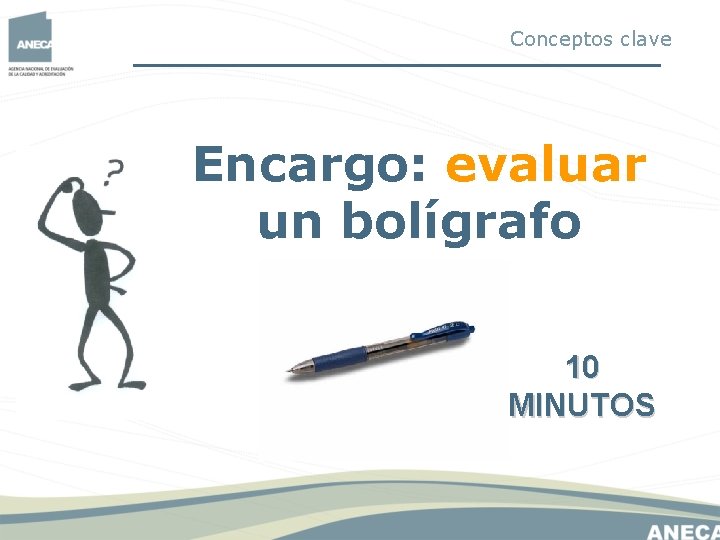 Conceptos clave Encargo: evaluar un bolígrafo 10 MINUTOS Conceptos clave Encargo: evaluar un bolígrafo 10 MINUTOS