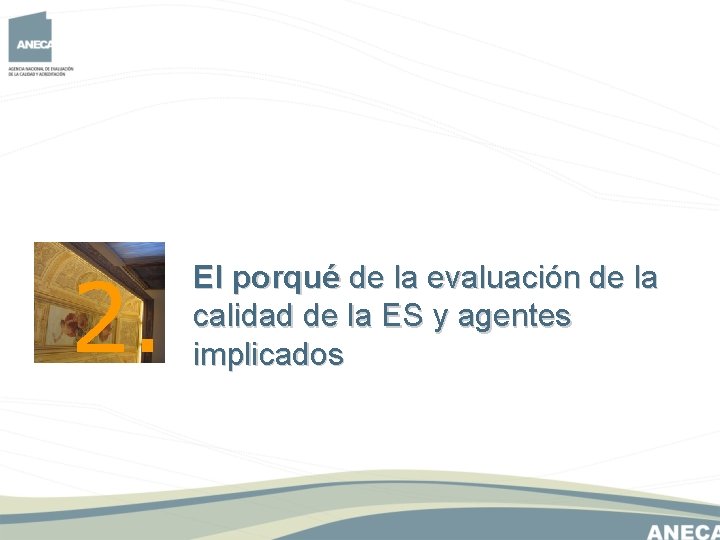 2. El porqué de la evaluación de la calidad de la ES y agentes 2. El porqué de la evaluación de la calidad de la ES y agentes