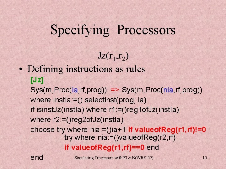 Specifying Processors Jz(r 1, r 2) • Defining instructions as rules [Jz] Sys(m, Proc(ia,