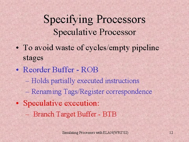 Specifying Processors Speculative Processor • To avoid waste of cycles/empty pipeline stages • Reorder Specifying Processors Speculative Processor • To avoid waste of cycles/empty pipeline stages • Reorder