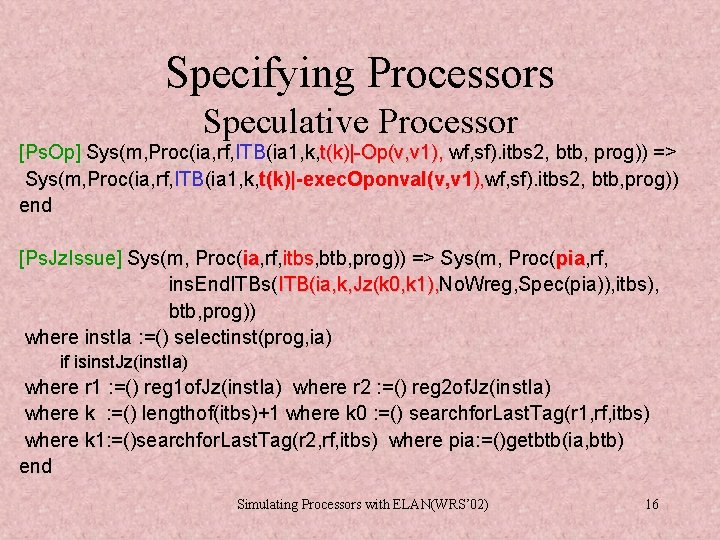Specifying Processors Speculative Processor [Ps. Op] Sys(m, Proc(ia, rf, ITB(ia 1, k, t(k)|-Op(v, v