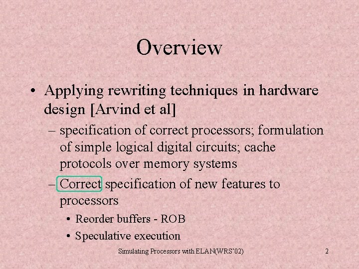 Overview • Applying rewriting techniques in hardware design [Arvind et al] – specification of