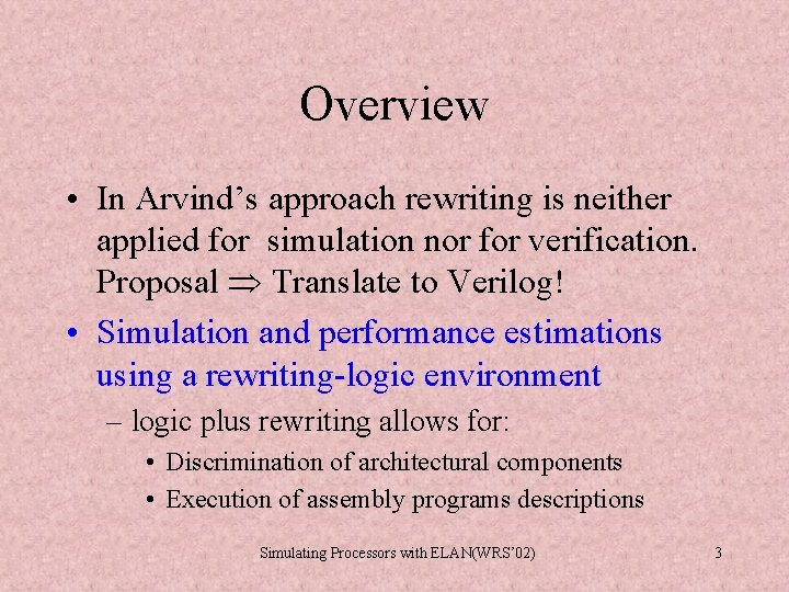 Overview • In Arvind’s approach rewriting is neither applied for simulation nor for verification. Overview • In Arvind’s approach rewriting is neither applied for simulation nor for verification.