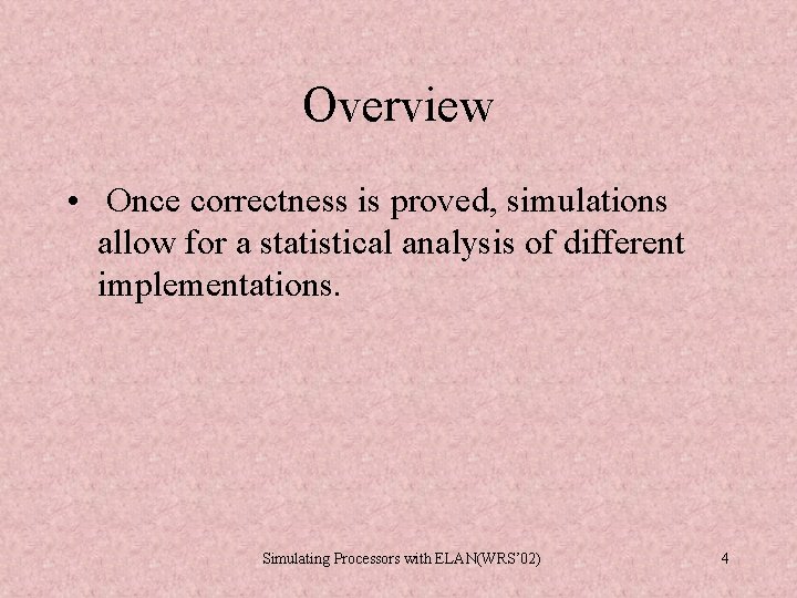 Overview • Once correctness is proved, simulations allow for a statistical analysis of different Overview • Once correctness is proved, simulations allow for a statistical analysis of different