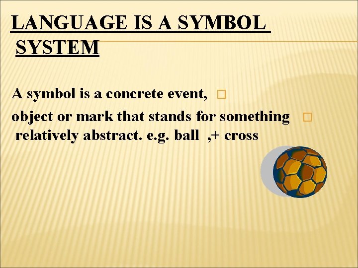 LANGUAGE IS A SYMBOL SYSTEM A symbol is a concrete event, � object or LANGUAGE IS A SYMBOL SYSTEM A symbol is a concrete event, � object or