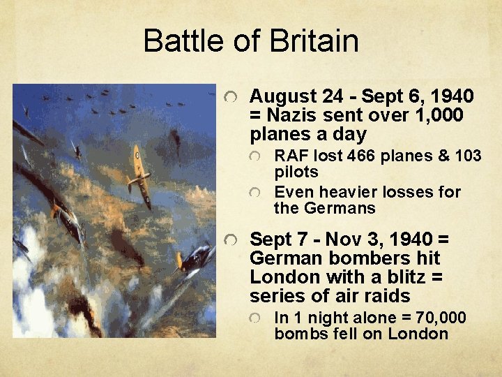 Battle of Britain August 24 - Sept 6, 1940 = Nazis sent over 1,
