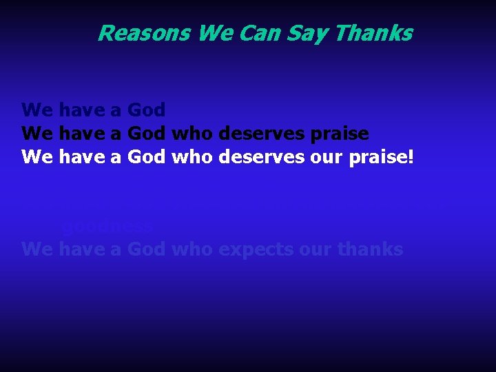 Reasons We Can Say Thanks We have a God who deserves praise We have