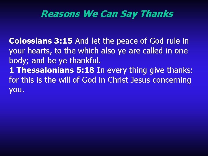 Reasons We Can Say Thanks Colossians 3: 15 And let the peace of God