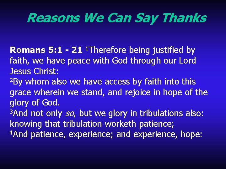 Reasons We Can Say Thanks Romans 5: 1 - 21 1 Therefore being justified