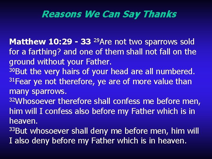 Reasons We Can Say Thanks Matthew 10: 29 - 33 29 Are not two