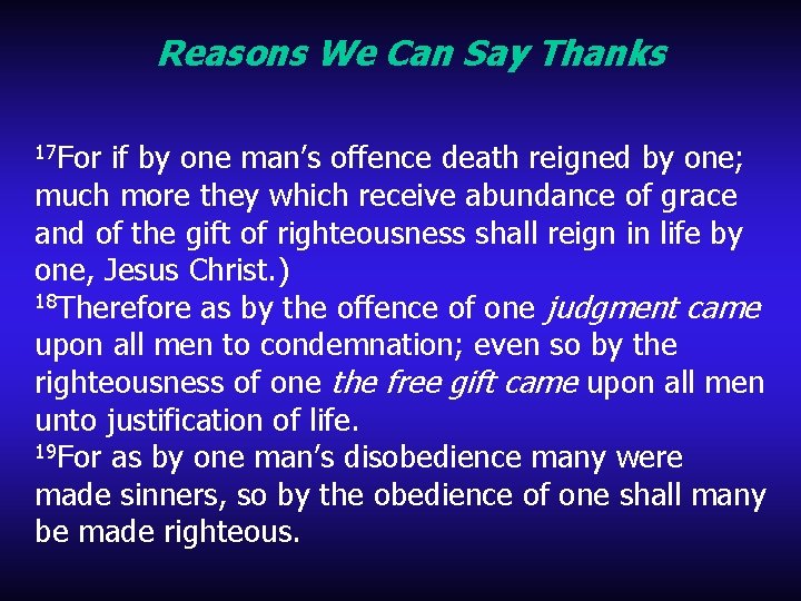 Reasons We Can Say Thanks 17 For if by one man’s offence death reigned