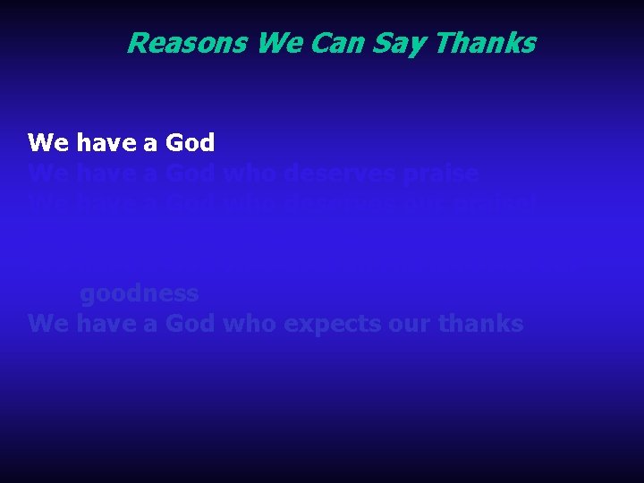 Reasons We Can Say Thanks We have a God who deserves praise We have