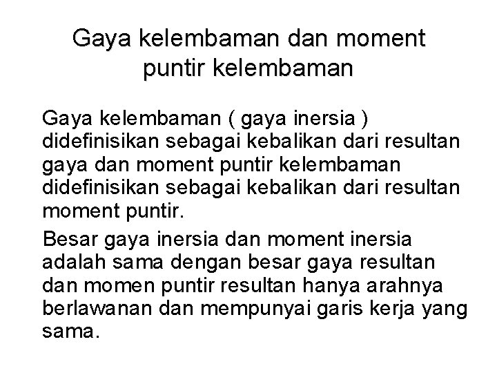 Gaya kelembaman dan moment puntir kelembaman Gaya kelembaman ( gaya inersia ) didefinisikan sebagai