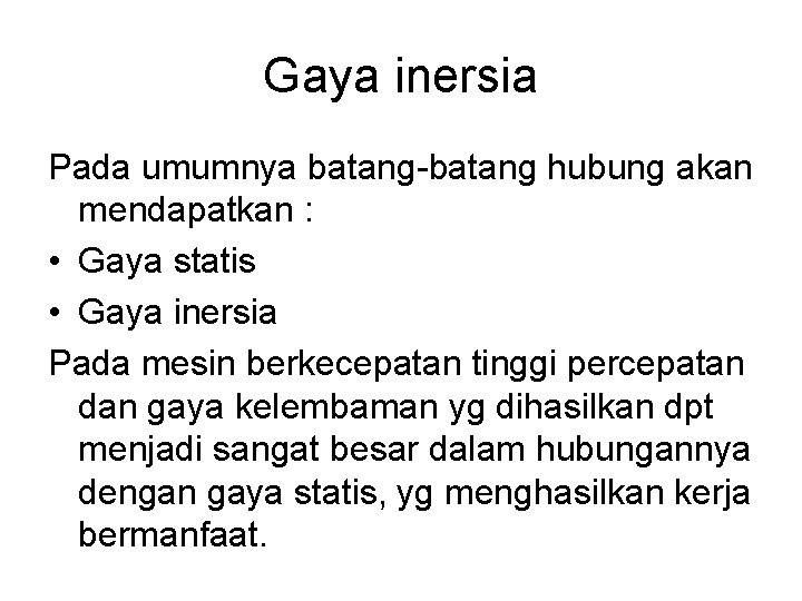 Gaya inersia Pada umumnya batang-batang hubung akan mendapatkan : • Gaya statis • Gaya