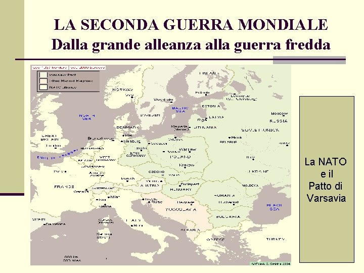 LA SECONDA GUERRA MONDIALE Dalla grande alleanza alla guerra fredda La NATO e il