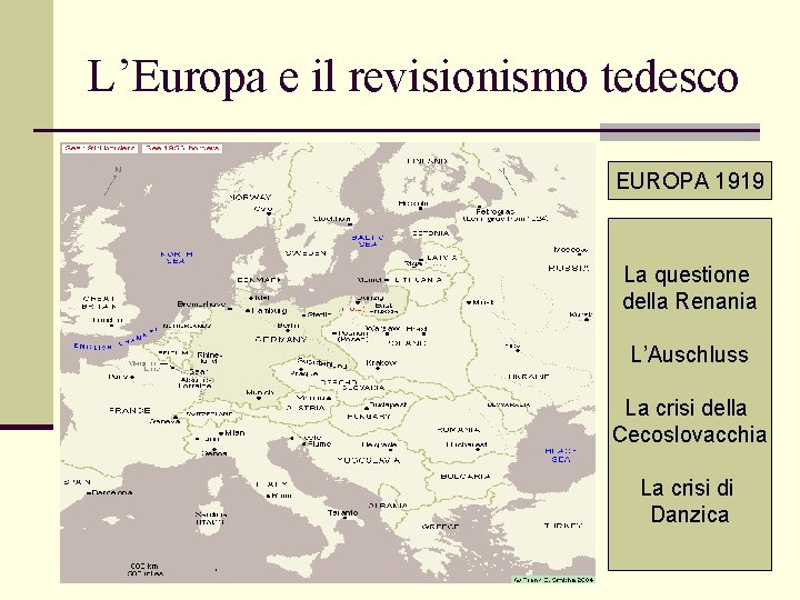 L’Europa e il revisionismo tedesco EUROPA 1919 La questione della Renania L’Auschluss La crisi