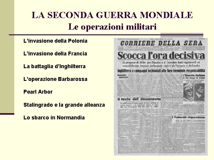 LA SECONDA GUERRA MONDIALE Le operazioni militari L’invasione della Polonia L’invasione della Francia La