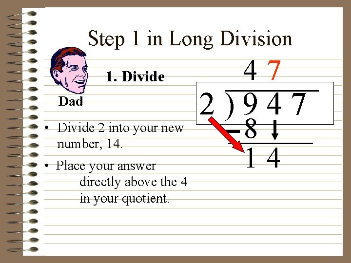 Step 1 in Long Division 1. Divide Dad • Divide 2 into your new