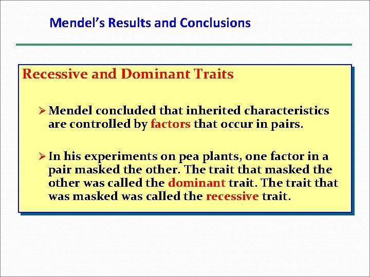 Mendel’s Results and Conclusions Recessive and Dominant Traits Ø Mendel concluded that inherited characteristics