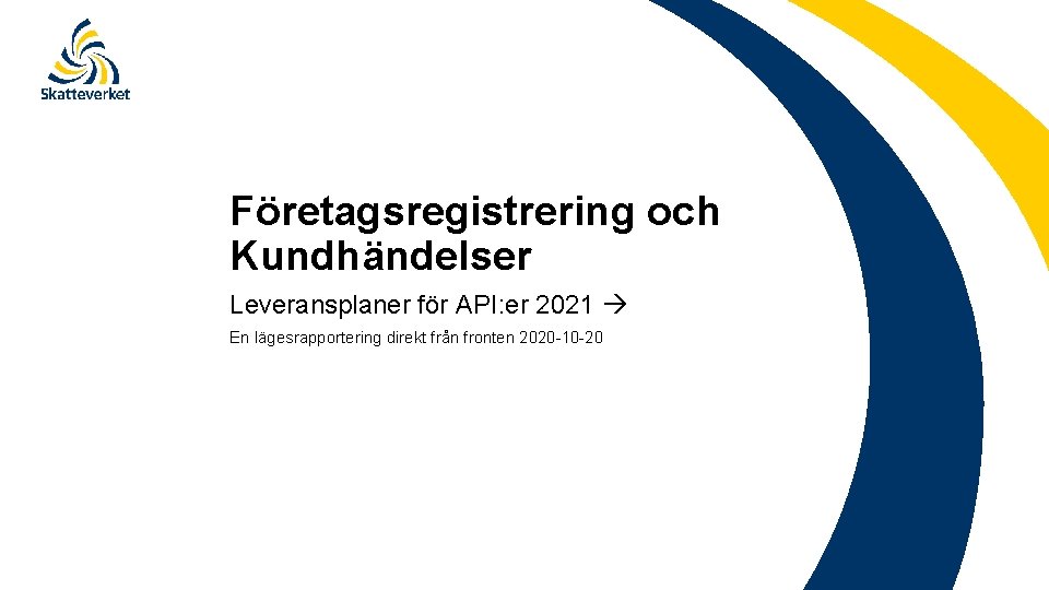 Företagsregistrering och Kundhändelser Leveransplaner för API: er 2021 En lägesrapportering direkt från fronten 2020