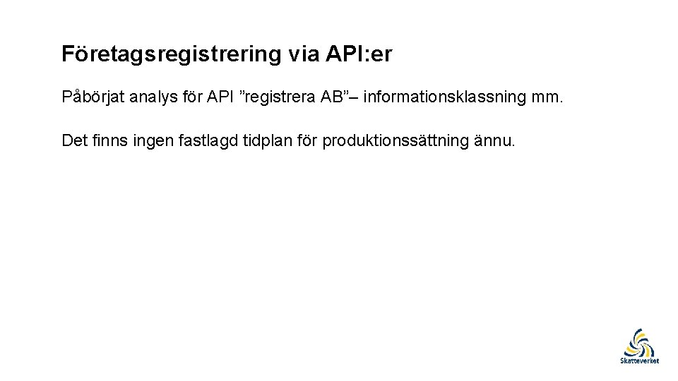 Företagsregistrering via API: er Påbörjat analys för API ”registrera AB”– informationsklassning mm. Det finns