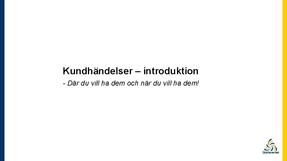 Kundhändelser – introduktion - Där du vill ha dem och när du vill ha