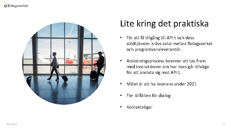 Lite kring det praktiska • För att få tillgång till API: t och dess