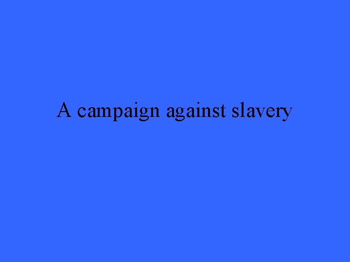 A campaign against slavery 