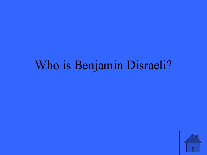 Who is Benjamin Disraeli? 