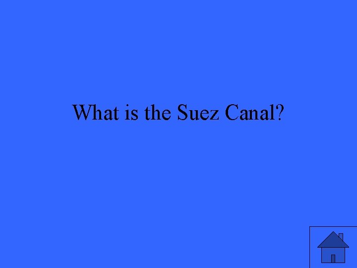 What is the Suez Canal? 