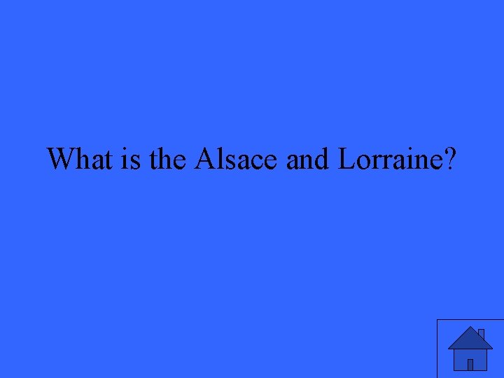 What is the Alsace and Lorraine? 