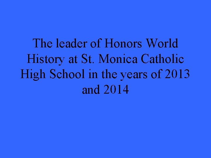 The leader of Honors World History at St. Monica Catholic High School in the