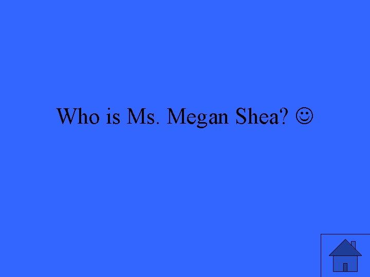 Who is Ms. Megan Shea? 