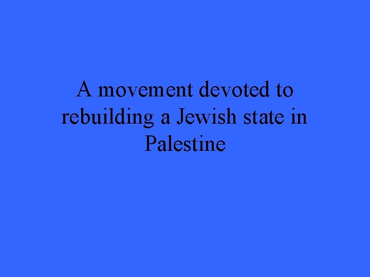 A movement devoted to rebuilding a Jewish state in Palestine 