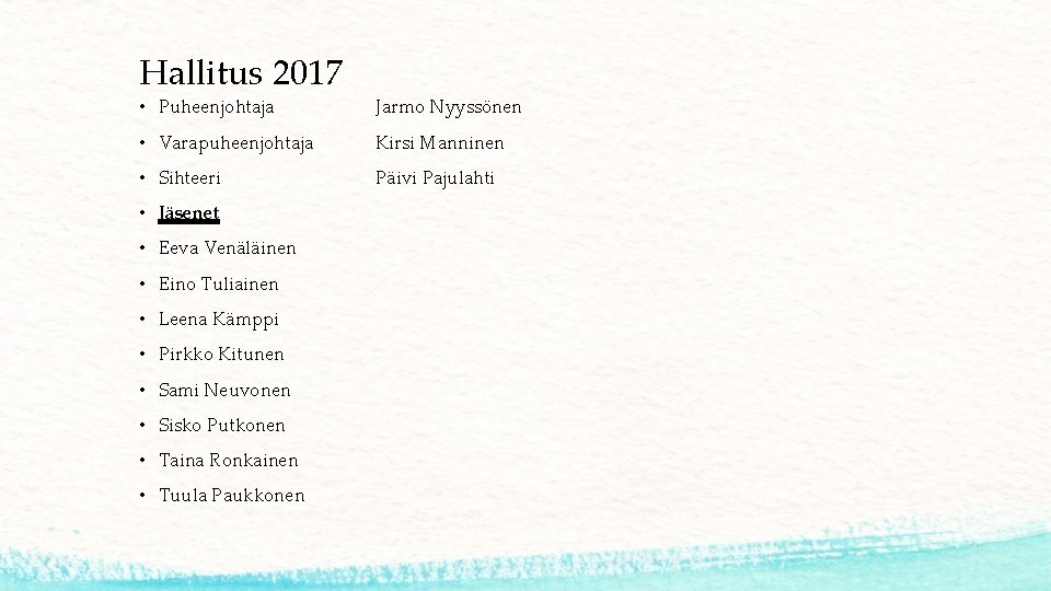 Hallitus 2017 • Puheenjohtaja Jarmo Nyyssönen • Varapuheenjohtaja Kirsi Manninen • Sihteeri Päivi Pajulahti