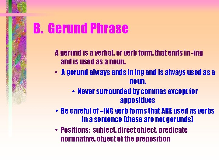 B. Gerund Phrase A gerund is a verbal, or verb form, that ends in