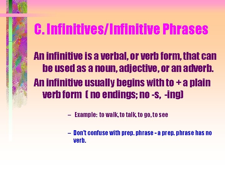 C. Infinitives/Infinitive Phrases An infinitive is a verbal, or verb form, that can be