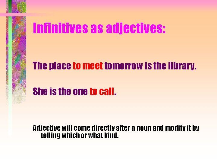 Infinitives as adjectives: The place to meet tomorrow is the library. She is the