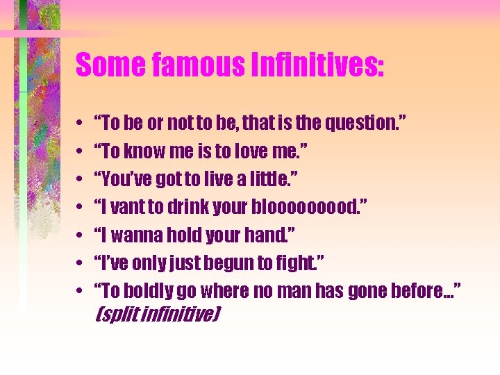 Some famous Infinitives: • • “To be or not to be, that is the