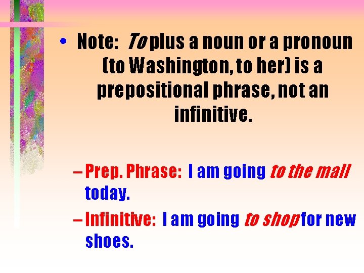  • Note: To plus a noun or a pronoun (to Washington, to her)