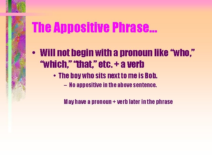 The Appositive Phrase… • Will not begin with a pronoun like “who, ” “which,