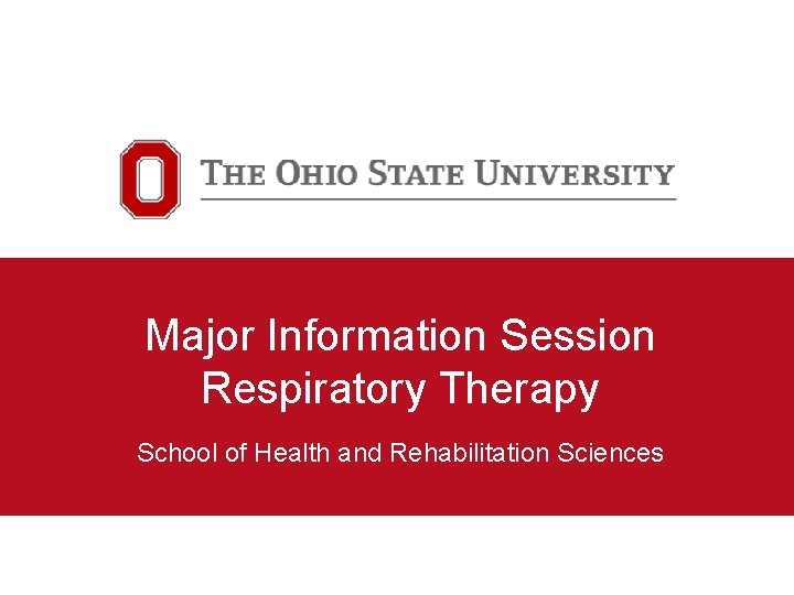 Major Information Session Respiratory Therapy School of Health and Rehabilitation Sciences 