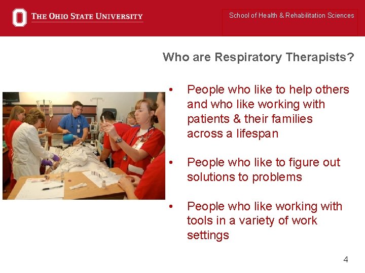 School of Health & Rehabilitation Sciences Who are Respiratory Therapists? • People who like