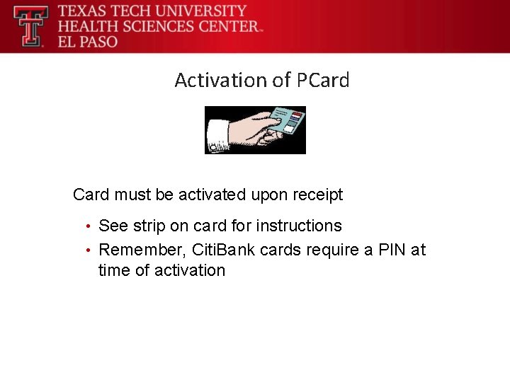 Activation of PCard must be activated upon receipt • See strip on card for