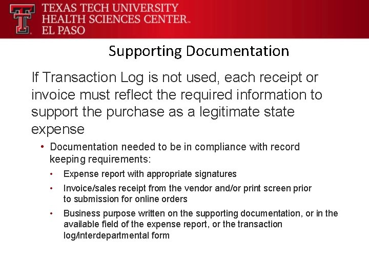 Supporting Documentation If Transaction Log is not used, each receipt or invoice must reflect