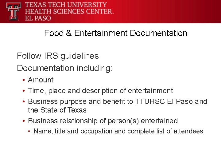 Food & Entertainment Documentation Follow IRS guidelines Documentation including: • Amount • Time, place