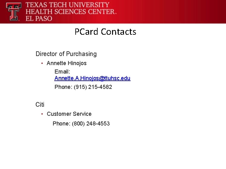 PCard Contacts Director of Purchasing • Annette Hinojos Email: Annette. A. Hinojos@ttuhsc. edu Phone: