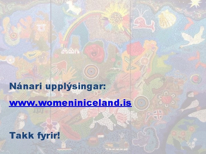 Nánari upplýsingar: www. womeniniceland. is Takk fyrir! 