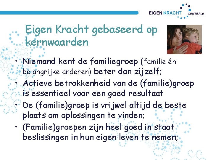 Eigen Kracht gebaseerd op kernwaarden • Niemand kent de familiegroep (familie én belangrijke anderen)