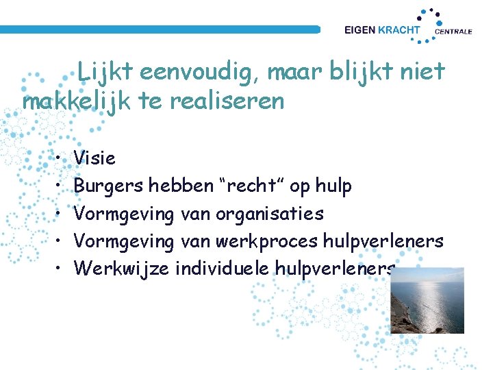 Lijkt eenvoudig, maar blijkt niet makkelijk te realiseren • • • Visie Burgers hebben